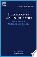 Nucleation in condensed matter applications in materials and biology / by K.F. Kelton, A. L. Greer.