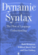 Dynamic syntax : the flow of language understanding / Ruth Kempson, Wilfried Meyer-Viol, Dov Gabbay.