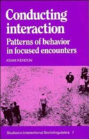 Conducting interaction : patterns of behavior in focused encounters / Adam Kendon.