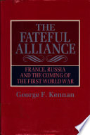 The fateful alliance : France, Russia and the coming of the First World War / George F. Kennan.