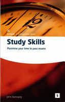 Study skills : maximise your time to pass exams / John Kennedy.