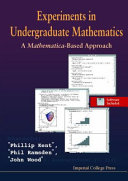 Experiments in undergraduate mathematics : a Mathematica-based approach / Phillip Kent, Phil Ramsden, John Wood.