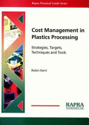 Cost management in plastics processing : strategies, targets, techniques and tools / by Robin Kent.