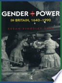 Gender and power in Britain 1640-1990 / Susan Kingsley Kent.