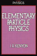 Elementary particle physics / I.R. Kenyon.