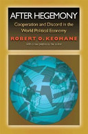 After hegemony : cooperation and discord in the world political economy / Robert O. Keohane.