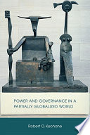 Power and governance in a partially globalized world / Robert O. Keohane.