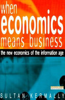 When economics means business : the new economics of the information age / Sultan Kermally.