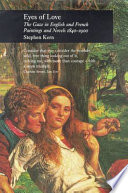 Eyes of love : the gaze in English and French paintings and novels, 1840-1900 / Stephen Kern.