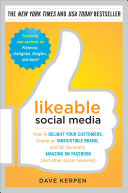 Likeable social media : how to delight your customers, create an irresistible brand, and be generally amazing on facebook (& other social networks) / by Dave Kerpen.