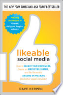 Likeable social media how to delight your customers, create an irresistible brand, and be generally amazing on Facebook (and other social networks) / Dave Kerpen.