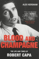 Blood and champagne : the life and times of Robert Capa.