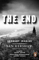 The end : Hitler's Germany, 1944-45 / Ian Kershaw.