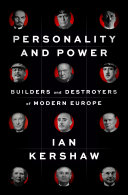 Personality and power : builders and destroyers of modern Europe / Ian Kershaw.