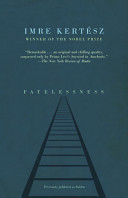Fatelessness : a novel / Imre Kertesz ; translated from the Hungarian by Tim Wilkinson.