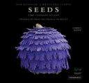 Seeds : time capsules of life / Rob Kesseler & Wolfgang Stuppy ; edited and designed by Alexandra Papadakis.