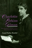 Charlotte Perkins Gilman : her progress toward Utopia with selected writings / Carol Farley Kessler.