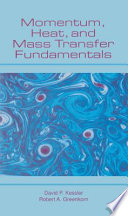 Momentum, heat, and mass transfer fundamentals / David P. Kessler, Robert A. Greenkorn.