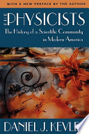 Physicists : the history of a scientific community in modern America / Daniel J. Kevles.