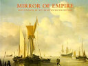 Mirror of empire : Dutch marine art of the seventeenth century / George S. Keyes, with essays by George S. Keyes ... [et al.].