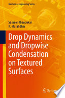 Drop Dynamics and Dropwise Condensation on Textured Surfaces by Sameer Khandekar, K. Muralidhar.