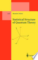 Statistical structure of quantum theory / Alexander S. Holevo.