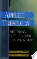 Applied tribology : bearing design and lubrication / Michael M. Khonsari, E. Richard Booser.