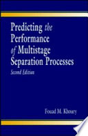 Predicting the performance of multistage separation processes / Fouad M. Khoury.