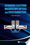 Scanning electron microscope optics and spectrometers / Anjam Khursheed.