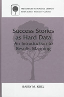 Success stories as hard data : an introduction to results mapping / Barry M. Kibel.