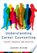 Understanding career counselling : theory, research, and practice / Jennifer M Kidd.