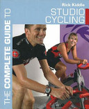 The complete guide to studio cycling / Rick Kiddle.