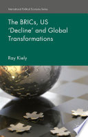The BRICs, US 'decline' and global transformations Ray Kiely, professor of Politics, Queen Mary University of London, UK.