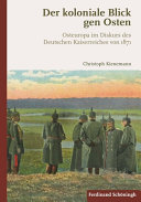 Der koloniale Blick gen Osten : Osteuropa im Diskurs des Deutschen Kaiserreiches von 1871 / Christoph Kienemann.