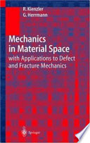 Mechanics in material space : with applications to defect and fracture mechanics / Reinhold Kienzler, George Herrmann.