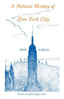A natural history of New York City : a personal report after fifty years of study & enjoyment of wildlife within the boundaries of Greater New York / by John Kieran ; illustrated by Henry Bugbee Kane.