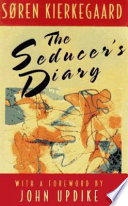 The seducer's diary / Søren Kierkegaard ; edited and translated by Howard V. Hong and Edna H. Hong ; with a new foreword by John Updike.