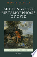 Milton and the Metamorphosis of Ovid / Maggie Kilgour.