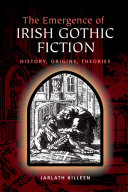 The emergence of Irish gothic fiction history, origins, theories / Jarlath Killeen.