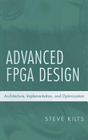 Advanced FPGA design : architecture, implementation, and optimization / Steve Kilts.