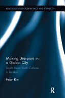 Making diaspora in a global city : South Asian youth cultures in London / Helen Kim.