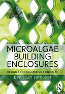 Microalgae building enclosures design and engineering principles / Kyoung Hee Kim.