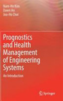 Prognostics and health management of engineering systems : an introduction / Nam-Ho Kim, Dawn An, Joo-Ho Choi.