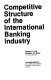 Competitive structure of the international banking industry / Seung H. Kim, Stephen W. Miller.