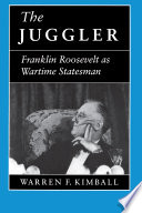 The juggler : Franklin Roosevelt as wartime statesman / Warren F. Kimball.