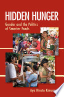 Hidden hunger : gender and the politics of smarter foods / Aya Hirata Kimura.