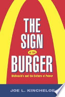 The sign of the burger : McDonald's and the culture of power /.