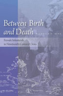 Between birth and death : female infanticide in Nineteenth-Century China / Michelle T. King.