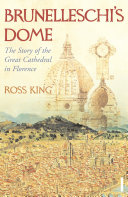 Brunelleschi's dome : the story of the great cathedral in Florence / Ross King.