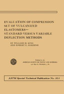 Evaluation of compression set of vulcanized elastomers standard versus variable deflection methods / by William H. King and Robert E. Harding.